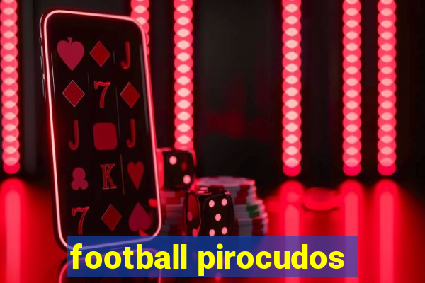 football pirocudos